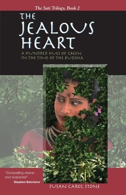The Jealous Heart: A Hundred Hues of Green in the Time of the Buddha by Stone, Susan Carol