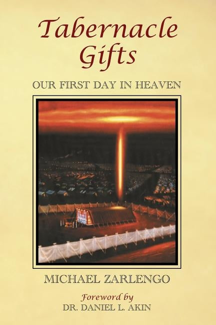 Tabernacle Gifts: Our First Day In Heaven by Zarlengo, Michael