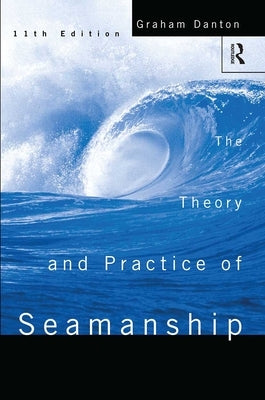 Theory and Practice of Seamanship XI by Danton, Graham