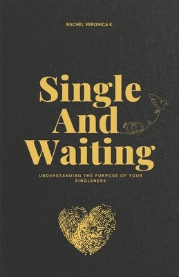 Single And Waiting: when God writes your love story by Veronica K., Rachel