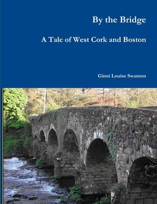By The Bridge by Swanton, Ginni Louise
