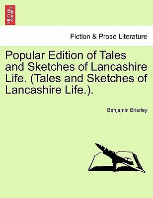 Popular Edition of Tales and Sketches of Lancashire Life. (Tales and Sketches of Lancashire Life.). by Brierley, Benjamin