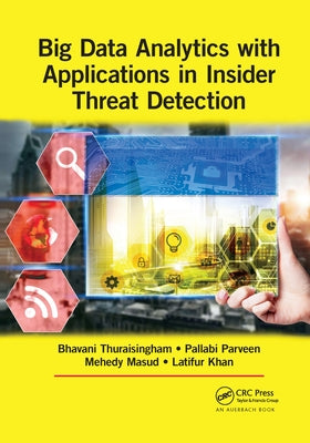 Big Data Analytics with Applications in Insider Threat Detection by Thuraisingham, Bhavani