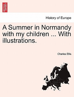 A Summer in Normandy with My Children ... with Illustrations. by Ellis, Charles