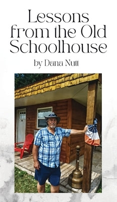 Lessons from the Old Schoolhouse by Nutt, Dana