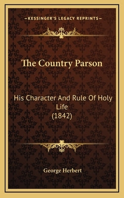 The Country Parson: His Character and Rule of Holy Life (1842) by Herbert, George