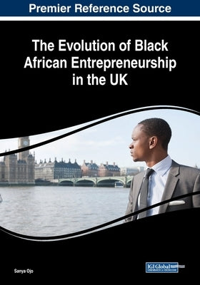 The Evolution of Black African Entrepreneurship in the UK by Ojo, Sanya