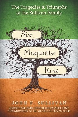 Six Moquette Row: The Tragedies and Triumphs of the Sullivan Family by Sullivan, John F.