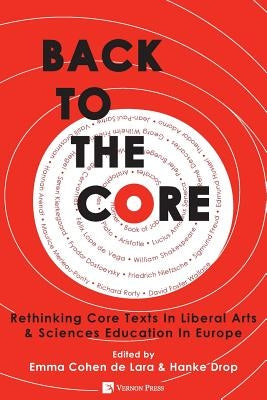 Back to the Core: Rethinking Core Texts in Liberal Arts & Sciences Education in Europe by Cohen De Lara, Emma