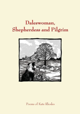 Daleswoman, Shepherdess and Pilgrims: Poems of Kate Rhodes by Rhodes, Kate