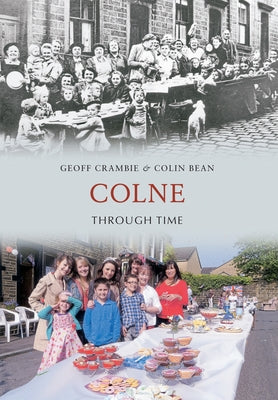Colne Through Time by Crambie, Geoff