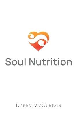 Soul Nutrition by McCurtain, Debra