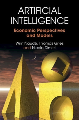 Artificial Intelligence: Economic Perspectives and Models by Naud?, Wim