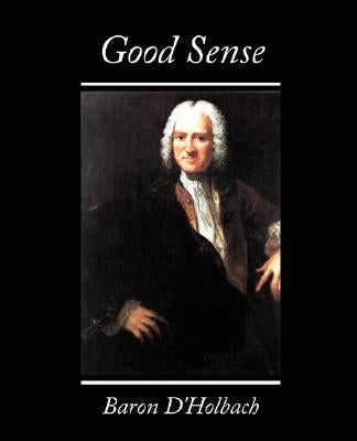 Good Sense by Paul Henri Thiry Baron D'Holbach, Henri