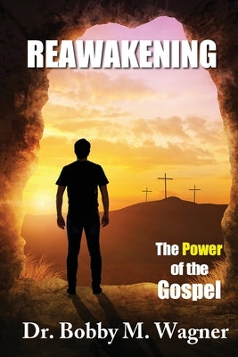 ReAwakening: The Power of the Gospel by Wagner, Bobby M.
