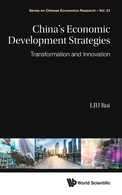 China's Economic Development Strategies: Transformation and Innovation by Liu, Rui