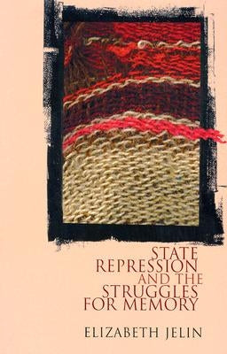 State Repression and the Struggles for Memory by Jelin, Elizabeth