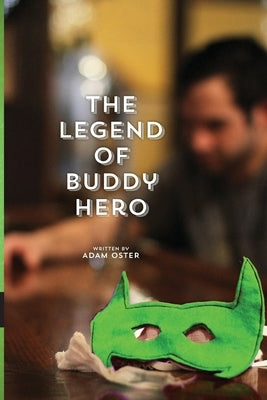 The Legend of Buddy Hero by Oster, Adam