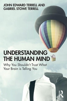 Understanding the Human Mind: Why you shouldn't trust what your brain is telling you by Terrell, John Edward