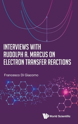 Interviews with Rudolph A. Marcus on Electron Transfer Reactions by Di Giacomo, Francesco