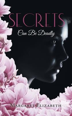 Secrets: Can Be Deadly by Elizabeth, Margaret