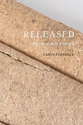 Released: The Uncertainty Principle by Florance, Caren