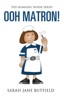 Ooh Matron! by Butfield, Clair Victoria