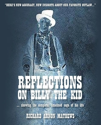 Reflections on Billy the Kid by Mathews, Richard Arnon