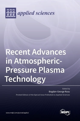 Recent Advances in Atmospheric-Pressure Plasma Technology by Rusu, Bogdan-George