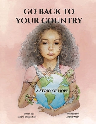 Go Back to Your Country: A Story of Hope by Bridges Fant, Valorie