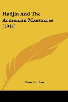 Hadjin And The Armenian Massacres (1911) by Lambert, Rose