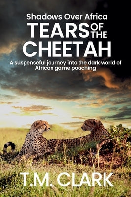 Tears of the Cheetah by Clark, T. M.