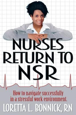 Nurses Return to NSR: How to navigate successfully in a stressful work environment. by Bonnick, Loretta L.