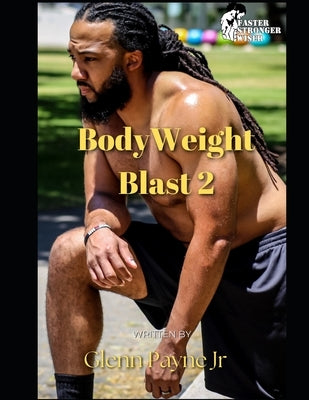 Faster Stronger Wiser: Body Weight Blast 2 by Payne, Glenn, Jr.