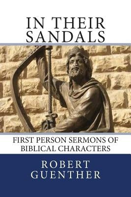 In Their Sandals: First Person Sermons of Biblical Characters by Guenther, Robert J.