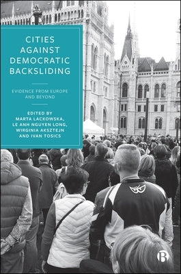 Cities Against Democratic Backsliding: Evidence from Europe and Beyond by Antonio La Vina, Enrico
