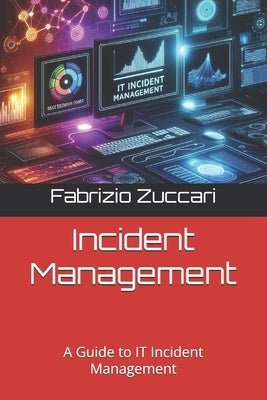 Incident Management: A Guide to IT Incident Management by Zuccari, Fabrizio