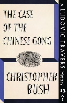 The Case of the Chinese Gong: A Ludovic Travers Mystery by Bush, Christopher