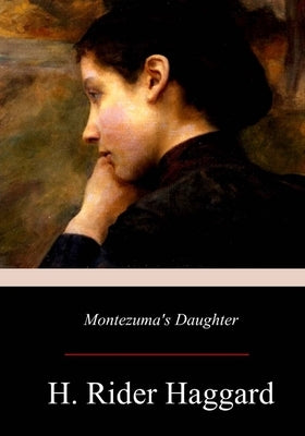 Montezuma's Daughter by Haggard, Henry Rider