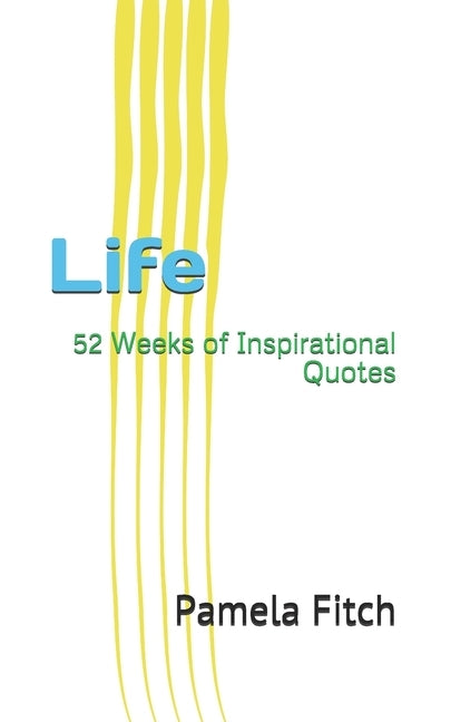 Life: 52 Weeks of Inspirational Quotes by Fitch, Pamela