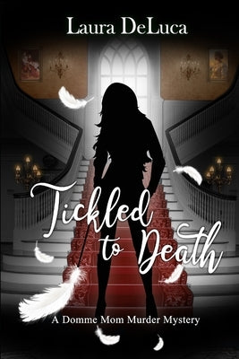 Tickled to Death: A Domme Mom Murder Mystery by Hoelz, Anne