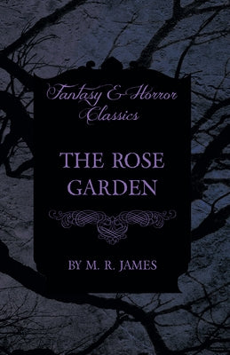 The Rose Garden (Fantasy and Horror Classics) by James, M. R.