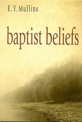 Baptist Beliefs by Mullins, Edgar Young