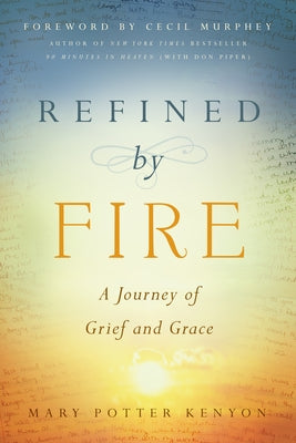 Refined by Fire: A Journey of Grief and Grace by Kenyon, Mary Potter
