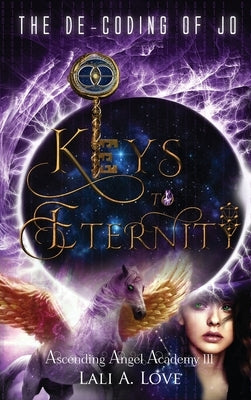 The De-Coding of Jo: Keys to Eternity by Love, Lali A.