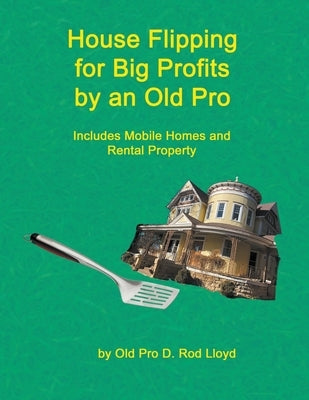 House Flipping for Big Profits by an Old Pro by Lloyd, D. Rod