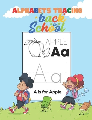 Alphabets Tracing Back to School: Tracing ABC for Kindergarten and Toddlers, First Step to Learn Writing, Practice Workbook, Blank Paper to Training, by Azs, Faiz
