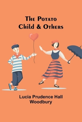 The Potato Child & Others by Prudence Hall Woodbury, Lucia