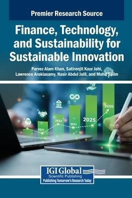 Finance, Technology, and Sustainability for Sustainable Innovation by Khan, Parvez Alam