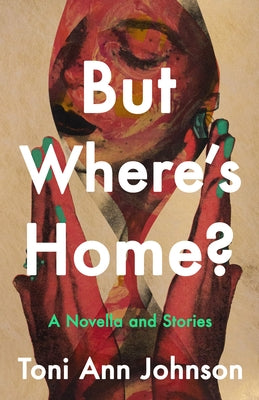 But Where's Home?: A Novella and Stories by Johnson, Toni Ann